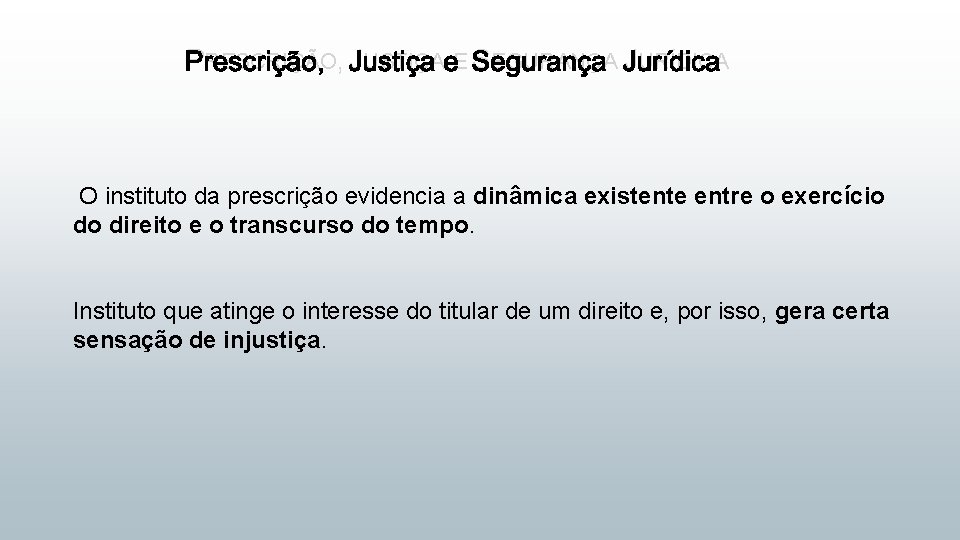 PRESCRIÇÃO, JUSTIÇA E SEGURANÇA JURÍDICA O instituto da prescrição evidencia a dinâmica existente entre
