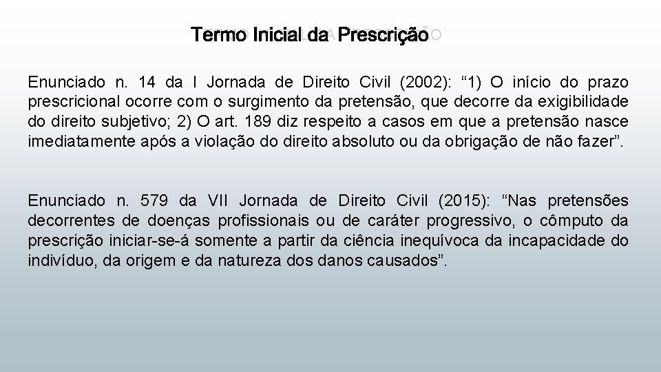 TERMO INICIAL DA PRESCRIÇÃO Enunciado n. 14 da I Jornada de Direito Civil (2002):