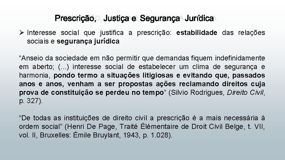 PRESCRIÇÃO, JUSTIÇA E SEGURANÇA JURÍDICA Ø Interesse social que justifica a prescrição: estabilidade das