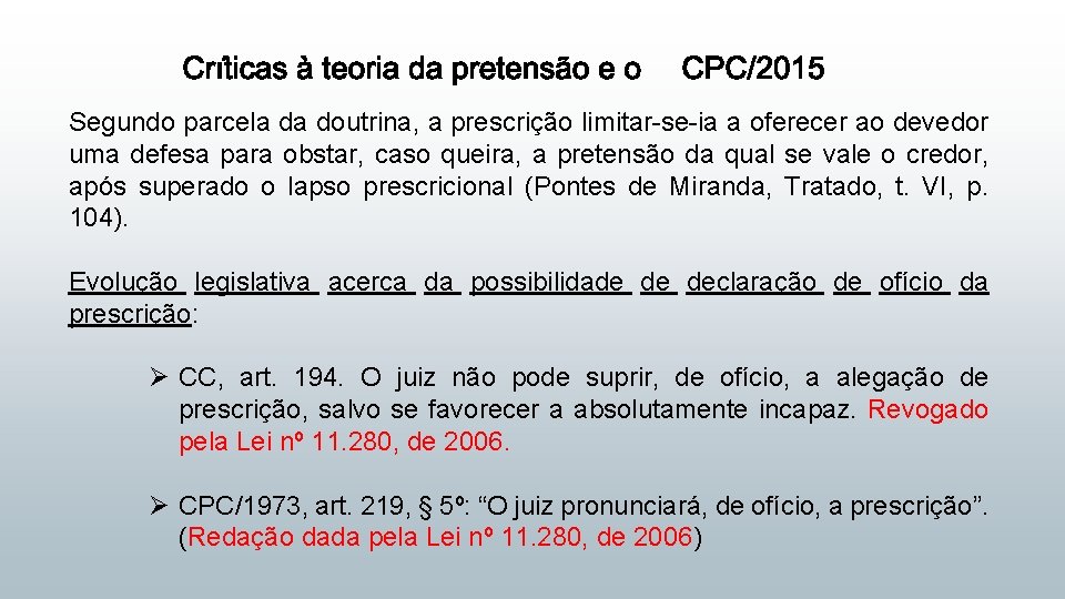 Segundo parcela da doutrina, a prescrição limitar-se-ia a oferecer ao devedor uma defesa para