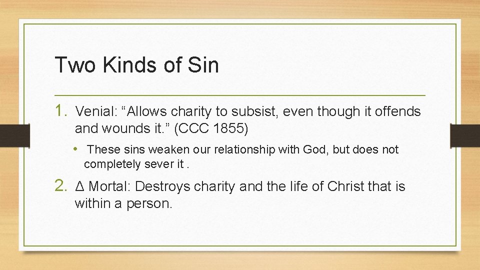 Two Kinds of Sin 1. Venial: “Allows charity to subsist, even though it offends