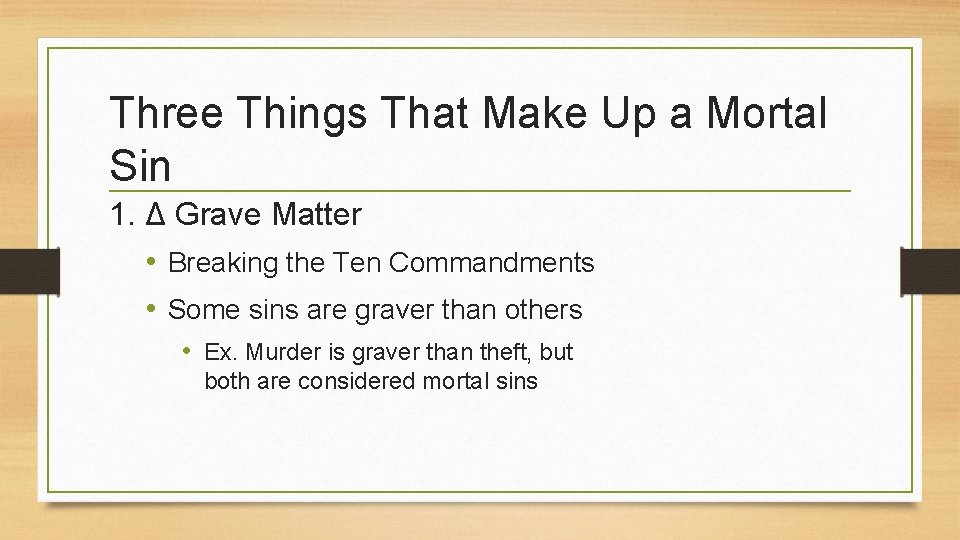 Three Things That Make Up a Mortal Sin 1. Δ Grave Matter • Breaking