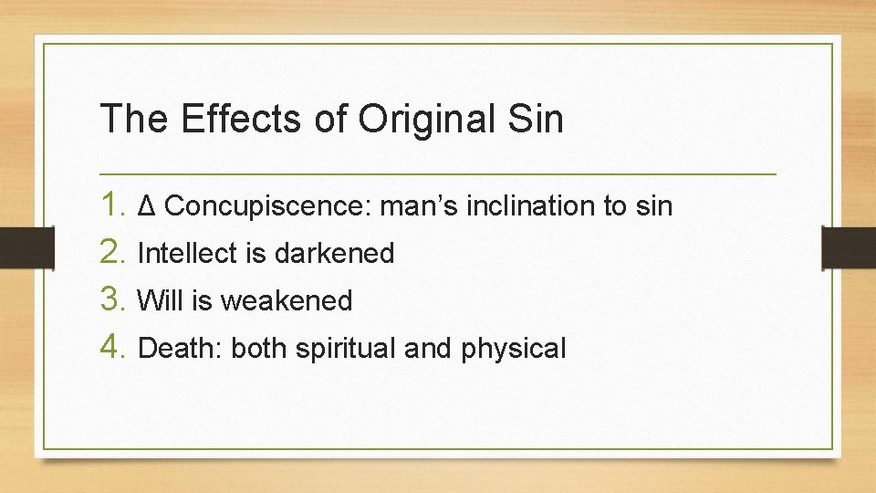 The Effects of Original Sin 1. Δ Concupiscence: man’s inclination to sin 2. Intellect