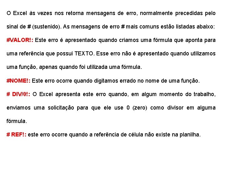 O Excel às vezes nos retorna mensagens de erro, normalmente precedidas pelo sinal de