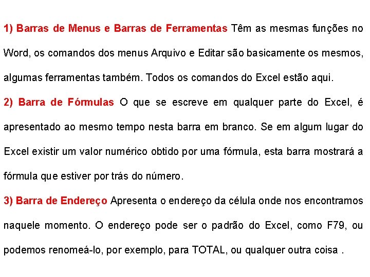 1) Barras de Menus e Barras de Ferramentas Têm as mesmas funções no Word,