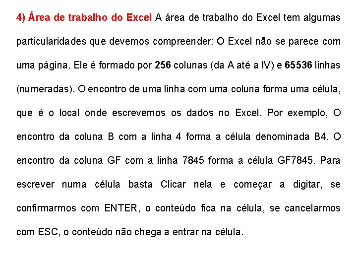 4) Área de trabalho do Excel A área de trabalho do Excel tem algumas