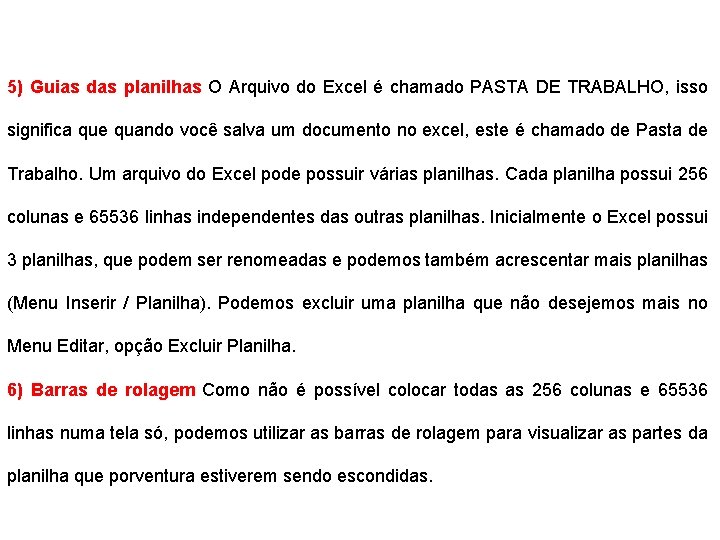 5) Guias das planilhas O Arquivo do Excel é chamado PASTA DE TRABALHO, isso