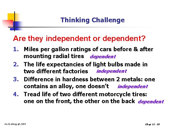 Thinking Challenge Are they independent or dependent? 1. Miles per gallon ratings of cars
