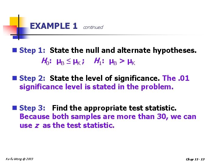 EXAMPLE 1 continued n Step 1: State the null and alternate hypotheses. H 0