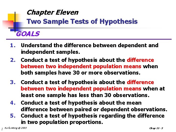 Chapter Eleven Two Sample Tests of Hypothesis GOALS 1. Understand the difference between dependent