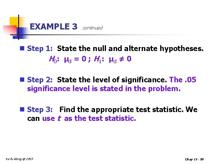 EXAMPLE 3 continued n Step 1: State the null and alternate hypotheses. H 0