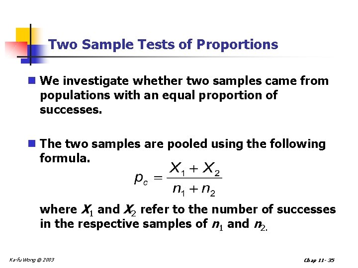 Two Sample Tests of Proportions n We investigate whether two samples came from populations