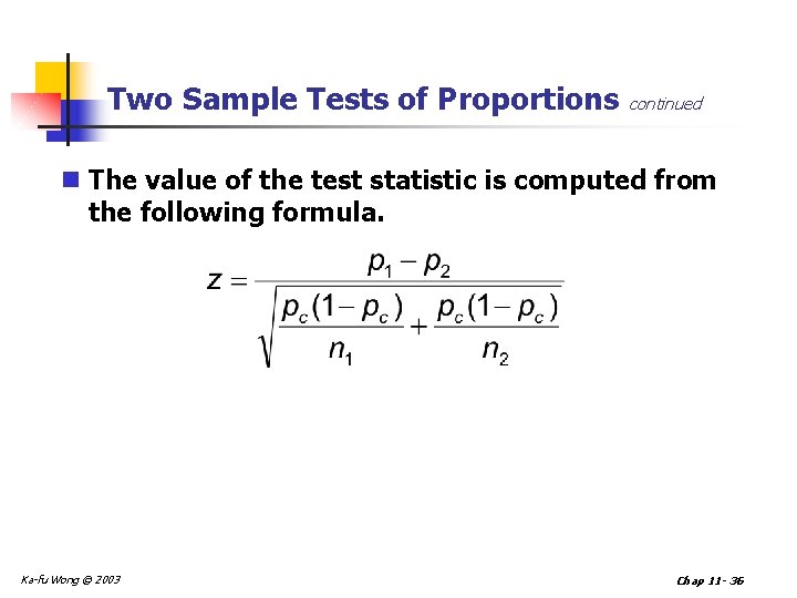 Two Sample Tests of Proportions continued n The value of the test statistic is