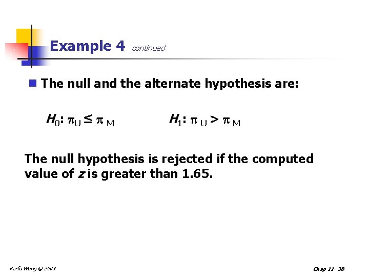 Example 4 continued n The null and the alternate hypothesis are: H 0 :