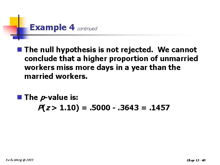 Example 4 continued n The null hypothesis is not rejected. We cannot conclude that