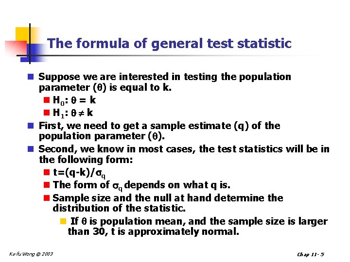 The formula of general test statistic n Suppose we are interested in testing the