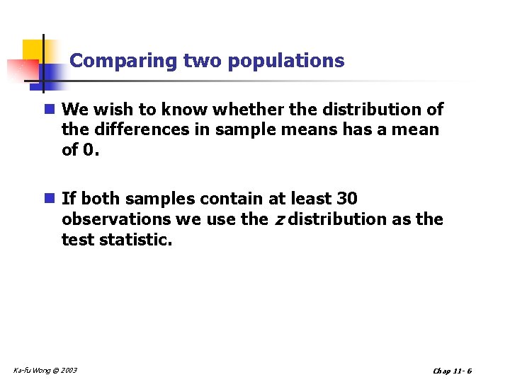 Comparing two populations n We wish to know whether the distribution of the differences