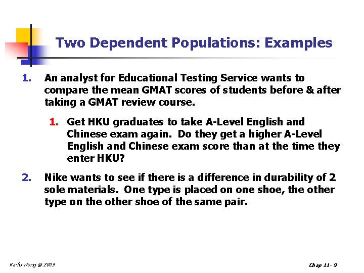 Two Dependent Populations: Examples 1. An analyst for Educational Testing Service wants to compare