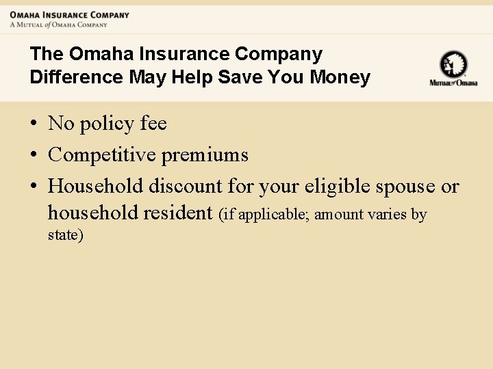 The Omaha Insurance Company Difference May Help Save You Money • No policy fee