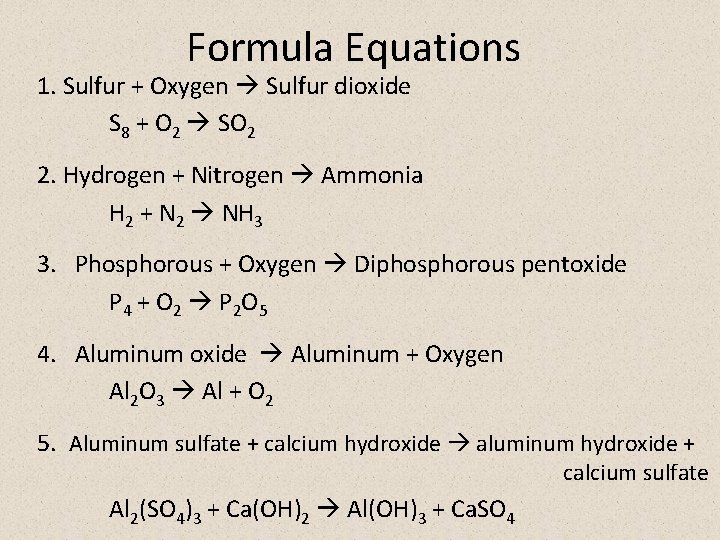 Formula Equations 1. Sulfur + Oxygen Sulfur dioxide S 8 + O 2 SO