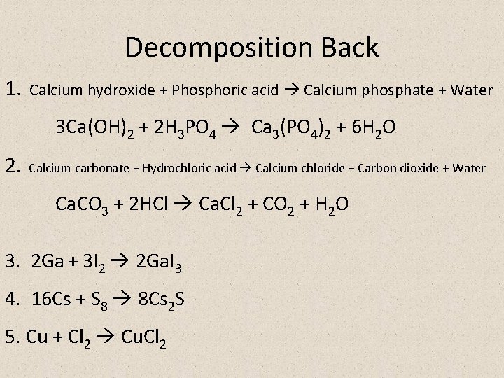 Decomposition Back 1. Calcium hydroxide + Phosphoric acid Calcium phosphate + Water 3 Ca(OH)2