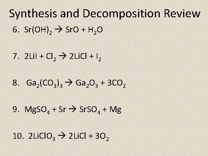 Synthesis and Decomposition Review 6. Sr(OH)2 Sr. O + H 2 O 7. 2