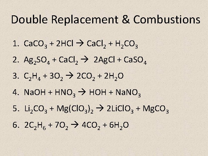 Double Replacement & Combustions 1. Ca. CO 3 + 2 HCl Ca. Cl 2
