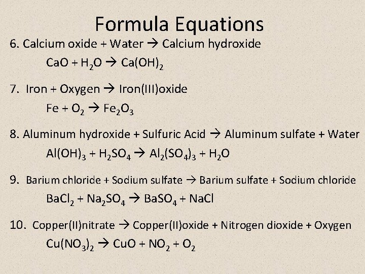 Formula Equations 6. Calcium oxide + Water Calcium hydroxide Ca. O + H 2