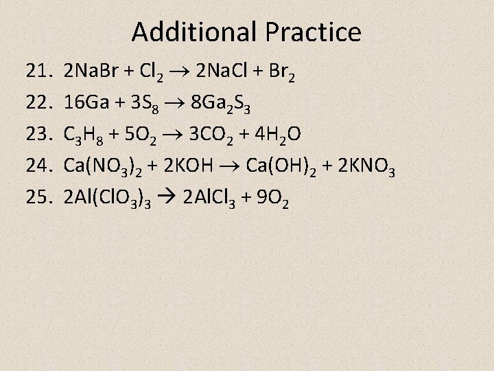 Additional Practice 21. 22. 23. 24. 25. 2 Na. Br + Cl 2 2