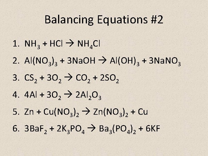 Balancing Equations #2 1. NH 3 + HCl NH 4 Cl 2. Al(NO 3)3