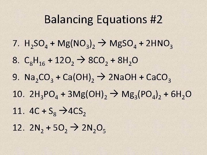 Balancing Equations #2 7. H 2 SO 4 + Mg(NO 3)2 Mg. SO 4