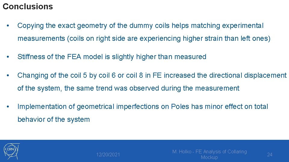 Conclusions • Copying the exact geometry of the dummy coils helps matching experimental measurements