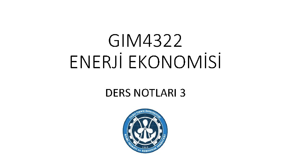 GIM 4322 ENERJİ EKONOMİSİ DERS NOTLARI 3 