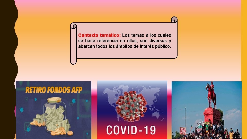 Contexto temático: Los temas a los cuales se hace referencia en ellos, son diversos