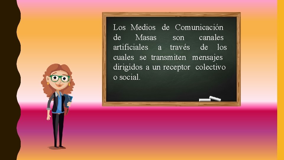 Los Medios de Comunicación de Masas son canales artificiales a través de los cuales