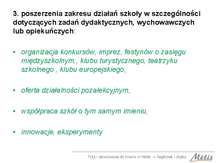 3. poszerzenia zakresu działań szkoły w szczególności dotyczących zadań dydaktycznych, wychowawczych lub opiekuńczych: •