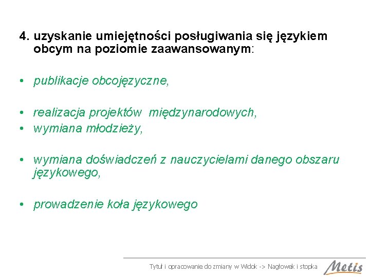 4. uzyskanie umiejętności posługiwania się językiem obcym na poziomie zaawansowanym: • publikacje obcojęzyczne, •