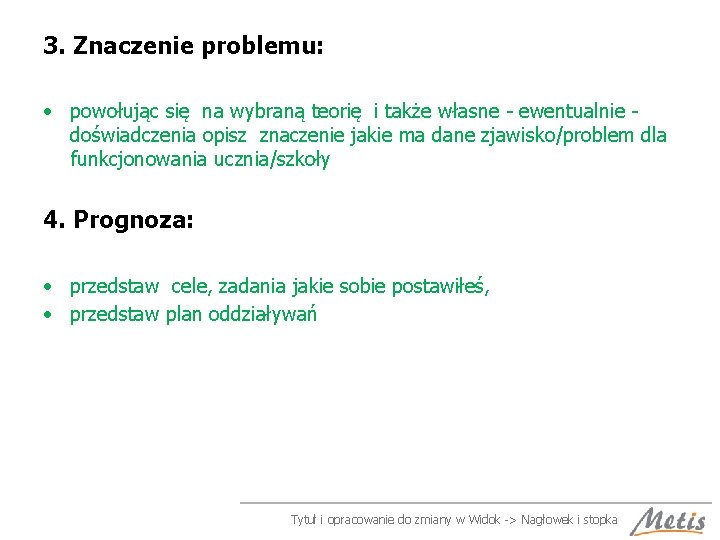 3. Znaczenie problemu: • powołując się na wybraną teorię i także własne - ewentualnie