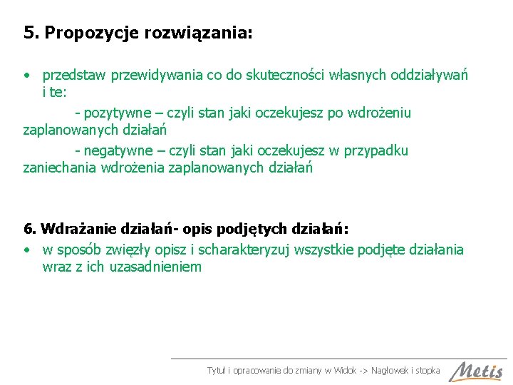 5. Propozycje rozwiązania: • przedstaw przewidywania co do skuteczności własnych oddziaływań i te: -