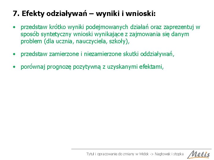 7. Efekty odziaływań – wyniki i wnioski: • przedstaw krótko wyniki podejmowanych działań oraz