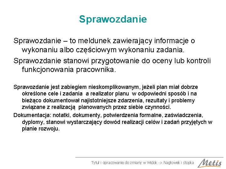 Sprawozdanie – to meldunek zawierający informacje o wykonaniu albo częściowym wykonaniu zadania. Sprawozdanie stanowi