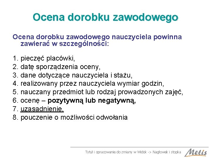 Ocena dorobku zawodowego nauczyciela powinna zawierać w szczególności: 1. pieczęć placówki, 2. datę sporządzenia