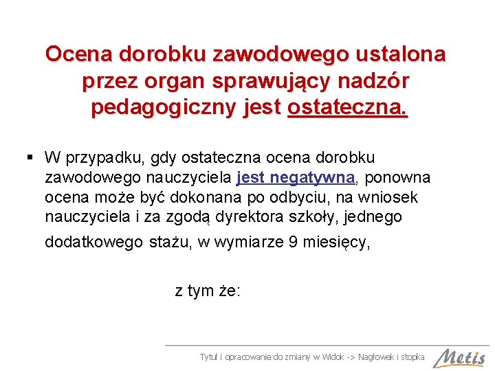 Ocena dorobku zawodowego ustalona przez organ sprawujący nadzór pedagogiczny jest ostateczna. § W przypadku,