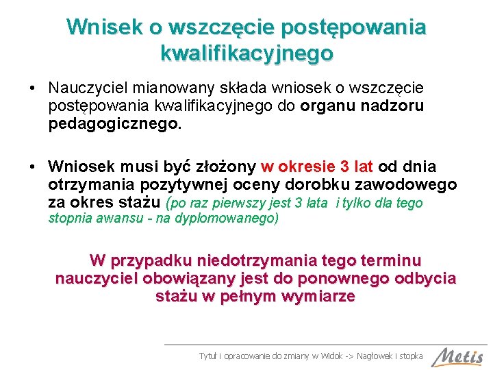 Wnisek o wszczęcie postępowania kwalifikacyjnego • Nauczyciel mianowany składa wniosek o wszczęcie postępowania kwalifikacyjnego