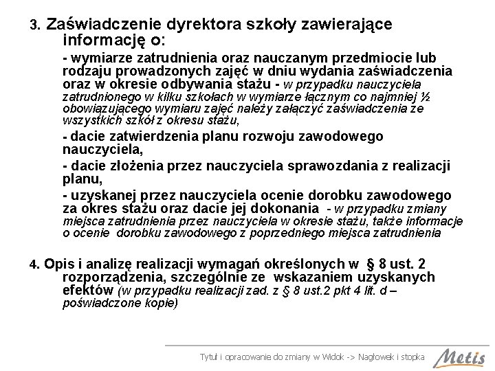 3. Zaświadczenie dyrektora szkoły zawierające informację o: - wymiarze zatrudnienia oraz nauczanym przedmiocie lub