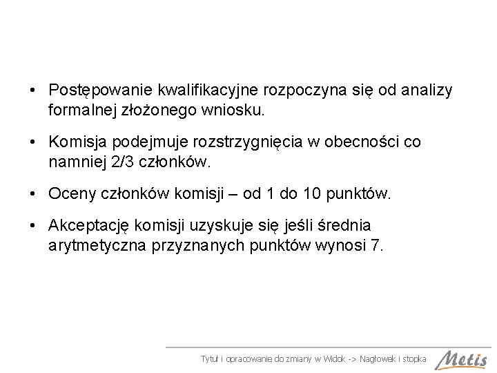  • Postępowanie kwalifikacyjne rozpoczyna się od analizy formalnej złożonego wniosku. • Komisja podejmuje