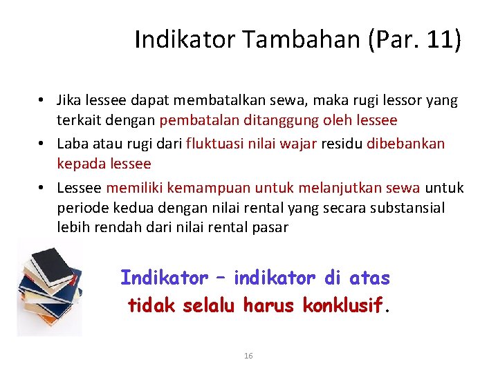 Indikator Tambahan (Par. 11) • Jika lessee dapat membatalkan sewa, maka rugi lessor yang