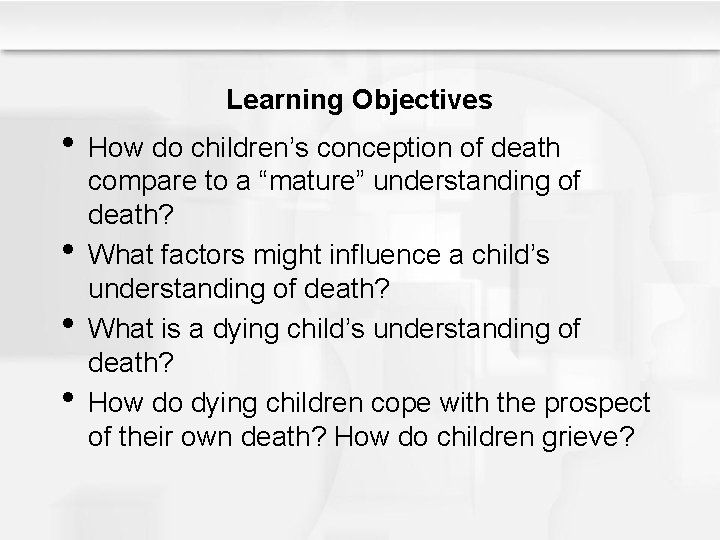 Learning Objectives • How do children’s conception of death • • • compare to