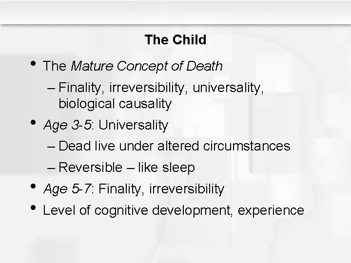 The Child • The Mature Concept of Death – Finality, irreversibility, universality, biological causality