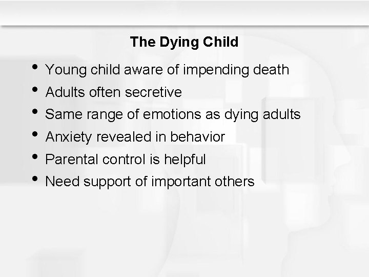The Dying Child • Young child aware of impending death • Adults often secretive